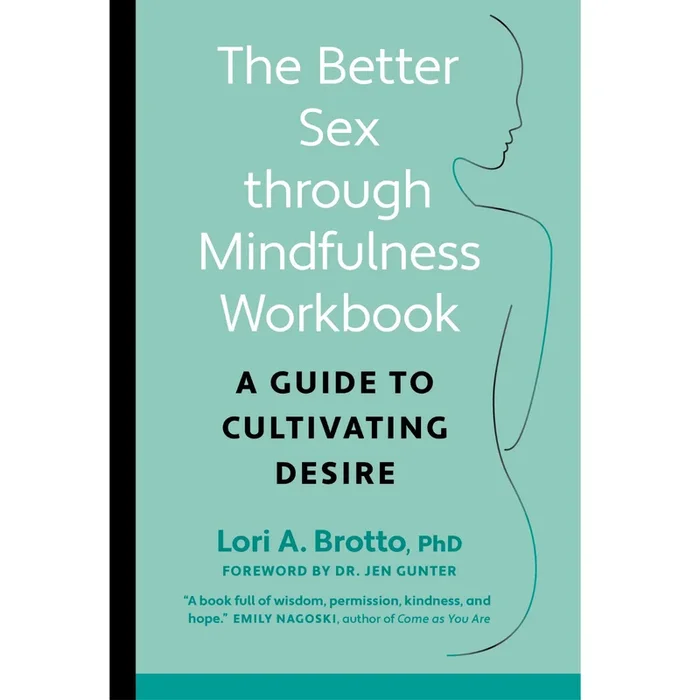 Better Sex Through Mindfulness Workbook by Lori. Brotto