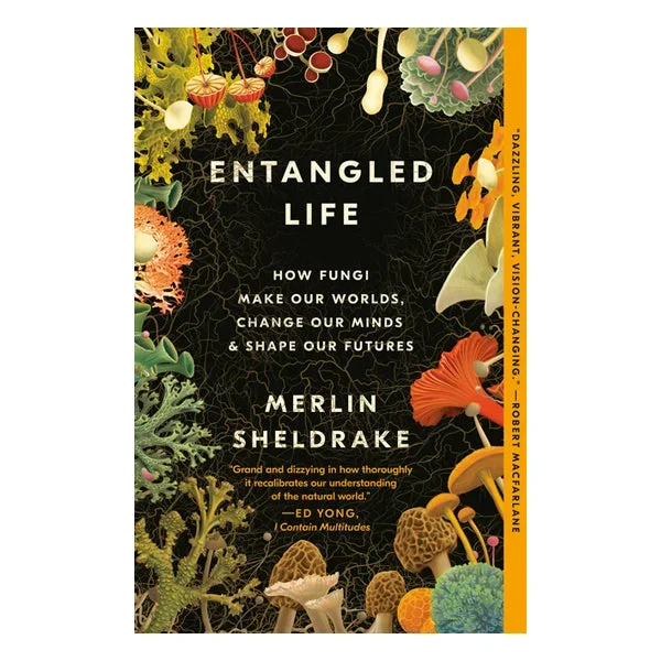 Entangled Life: How Fungi Make Our Worlds, Change Our Minds & Shape Our Futures