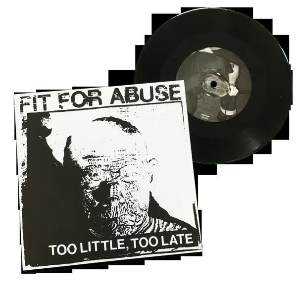 Fit for Abuse: Too Little, Too Late 7″