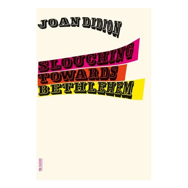 Slouching Towards Bethlehem: Essays