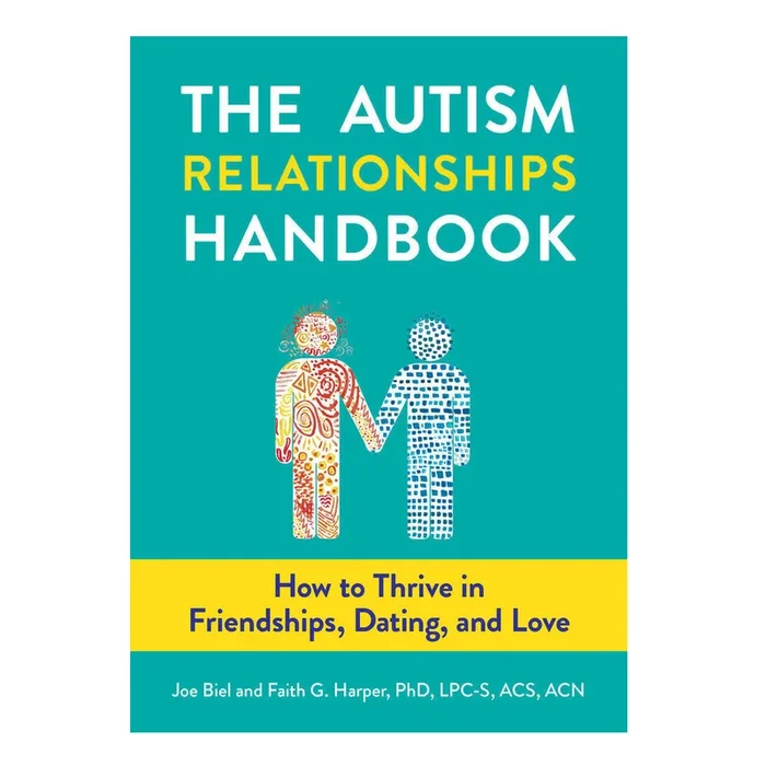 The Autism Relationships Handbook: How to Thrive in Friendships, Dating, and Love