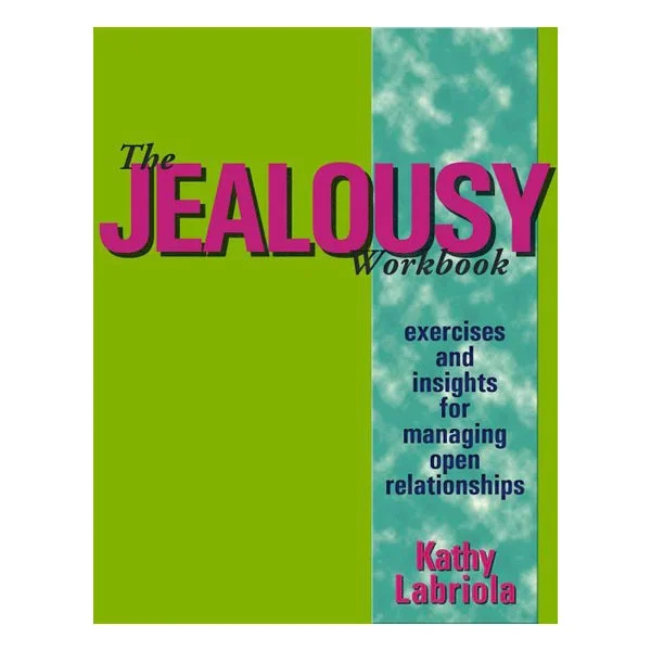 The Jealousy Workbook: Exercises and Insights for Managing Open Relationships