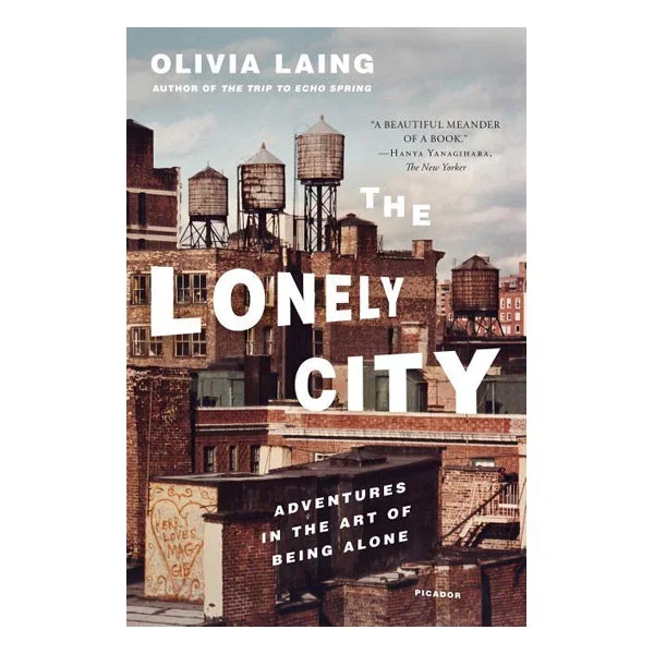 The Lonely City: Adventures in the Art of Being Alone