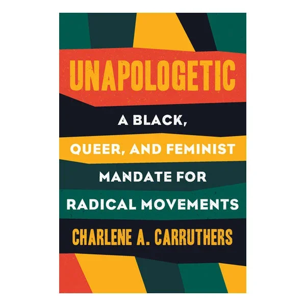 Unapologetic: A Black, Queer, and Feminist Mandate for Radical Movements