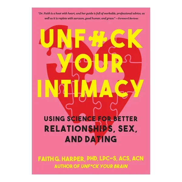 Unfuck Your Intimacy: Using Science for Better Relationships, Sex, and Dating
